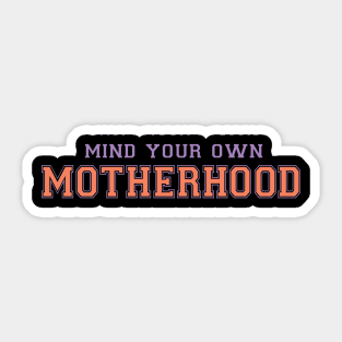 Mind your own motherhood funny mothers day quote Sticker